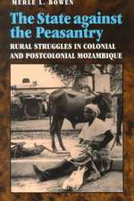 The State Against the Peasantry: Rural Struggles in Colonial and Postcolonial Mozambique