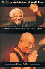 The Moral Architecture of World Peace: Nobel Laureates Discuss Our Global Future