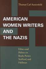 American Women Writers and the Nazis: Ethics and Politics in Boyle, Porter, Stafford, and Hellman