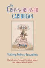 The Cross-Dressed Caribbean: Writing, Politics, Sexualities