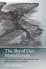 The Sky of Our Manufacture: The London Fog in British Fiction from Dickens to Woolf