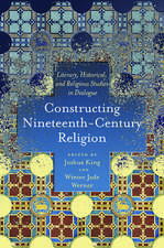 Constructing Nineteenth-Century Religion: Literary, Historical, and Religious Studies in Dialogue