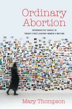 Ordinary Abortion: Reproductive Choice in Twenty-First-Century Women’s Writing