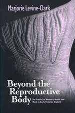 BEYOND THE REPRODUCTIVE BODY: POLITICS OF WOMEN'S HEALTH & WORK IN EARLY VICTORIAN ENGLAND