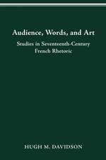 Audience, Words, and Art: Studies in Seventeenth-Century French Rhetoric