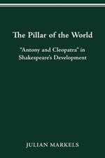 The Pillar of the World: “Antony and Cleopatra” in Shakespeare’s Development