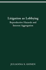 LITIGATION AS LOBBYING: REPRODUCTIVE HAZARDS & INTEREST AGGREGATION