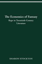 THE ECONOMICS OF FANTASY: RAPE IN TWENTIETH-CENTURY LITERATURE