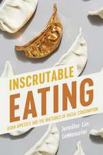 Inscrutable Eating: Asian Appetites and the Rhetorics of Racial Consumption