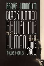 Brave Humanism: Black Women Rewriting the Human in the Age of Jane Crow