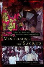 Manipulating the Sacred: Yoruba Art, Ritual, and Resistance in Brazilian Candomble