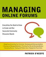 Managing Online Forums: Everything You Need to Know to Create and Run Successful Community Discussion Boards