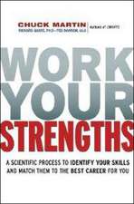 Work Your Strengths: A Scientific Process to Identify Your Skills and Match Them to the Best Career for You