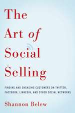 The Art of Social Selling: Finding and Engaging Customers on Twitter, Facebook, LinkedIn, and Other Social Networks