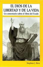 El Dios de Lalibertad y de La Vida: Un Comentario Sobre El Libro del Exodo