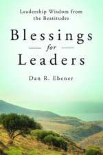 Blessings for Leaders: Leadership Wisdom from the Beatitudes