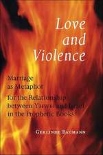 Love and Violence: Marriage as Metaphor for the Relationship Between Yhwh and Israel in the Prophetic Books