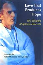 Love That Produces Hope: The Thought of Ignacio Ellacuria