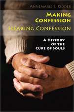 Making Confession, Hearing Confession: A History of the Cure of Souls