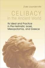 Celibacy in the Ancient World: Its Ideal and Practice in Pre-Hellenistic Israel, Mesopotamia, and Greece