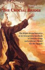 The Crucial Bridge: The Elijah-Elisha Narrative as an Interpretive Synthesis of Genesis-Kings and a Literary Model for the Gospels