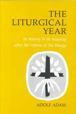 Liturgical Year: Its History and Its Meaning After the Reform of the Liturgy