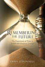 Remembering the Future: The Experience of Time in Jewish and Christian Theology