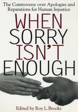 When Sorry Isn`t Enough – The Controversy Over Apologies and Reparations for Human Injustice