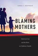 Blaming Mothers – American Law and the Risks to Children′s Health