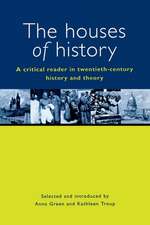 The Houses of History: A Criticial Reader in Twentieth-Century History and Theory