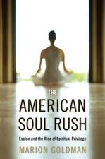 The American Soul Rush – Esalen and the Rise of Spiritual Privilege