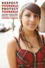 Respect Yourself, Protect Yourself – Latina Girls and Sexual Identity