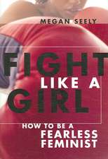 Fight Like a Girl – How to Be a Fearless Feminist