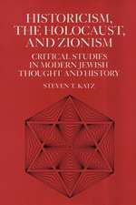 Historicism, the Holocaust, and Zionism – Critical Studies in Modern Jewish History and Thought