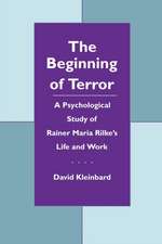 The Beginning of Terror – A Psychological Study of Rainer Maria Rilke`s Life and Work