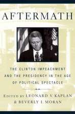 Aftermath – The Clinton Impeachment and the Presidency in the Age of Political Spectacle