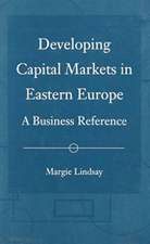 Developing Capital Markets in Eastern Europe: A Business Reference