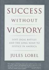 Success Without Victory – Lost Legal Battles and the Long Road to Justice in America