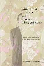 Shrinking Violets and Caspar Milquetoasts – Shyness, Power, and Intimacy in the United States, 1950–1995