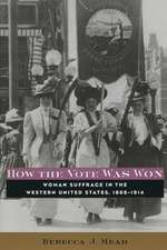 How the Vote Was Won – Woman Suffrage in the Western United States, 1868–1914