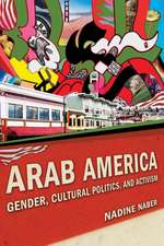 Arab America – Gender, Cultural Politics, and Activism