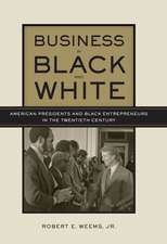 Business in Black and White – American Presidents and Black Entrepreneurs in the Twentieth Century