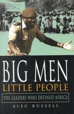 Big Men, Little People – The Leaders Who Defined Africa