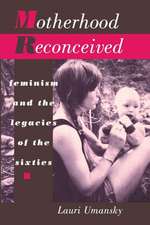 Motherhood Reconceived – Feminism and the Legacies of the Sixties