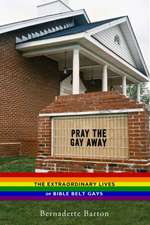 Pray the Gay Away – The Extraordinary Lives of Bible Belt Gays