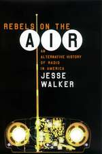 Rebels on the Air – An Alternative History of Radio in America