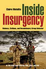 Inside Insurgency – Violence, Civilians, and Revolutionary Group Behavior