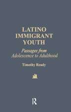 Latino Immigrant Youth: Passages from Adolescence to Adulthood