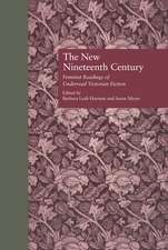 The New Nineteenth Century: Feminist Readings of Underread Victorian Fiction