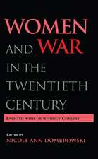 Women and War in the Twentieth Century: Enlisted with or without Consent